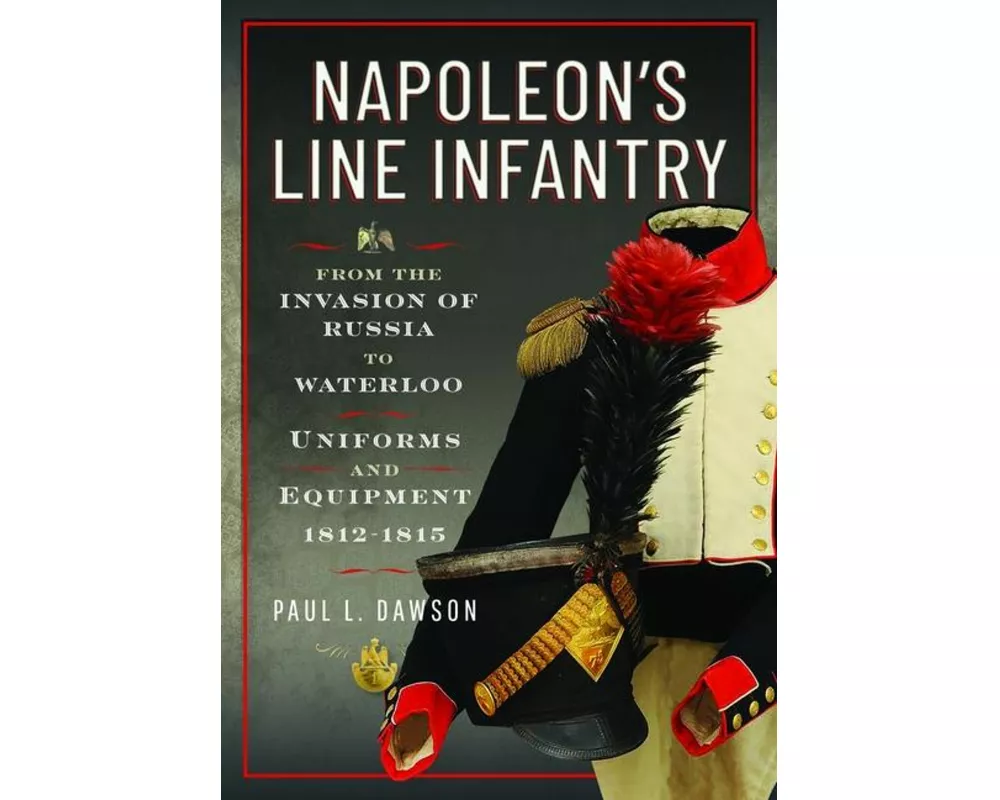Napoleon’s Line Infantry – From the Invasion of Russia to Waterloo