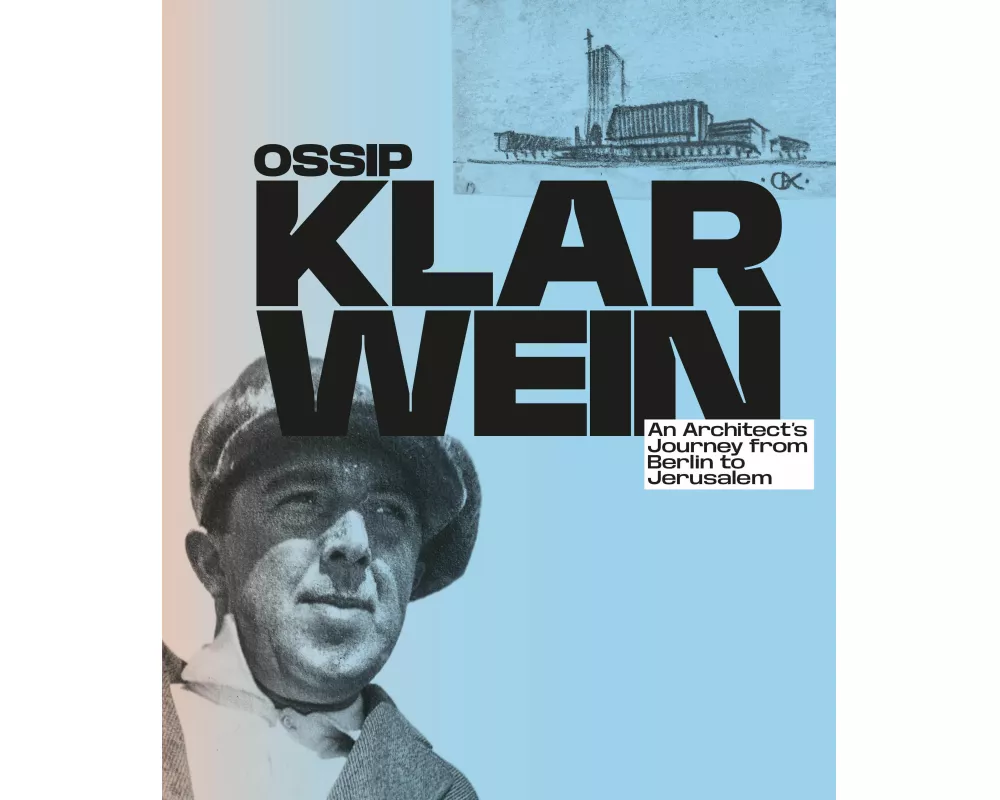 Ossip Klarwein: An Architect's Journey from Berlin to Jerusalem [English Edition]