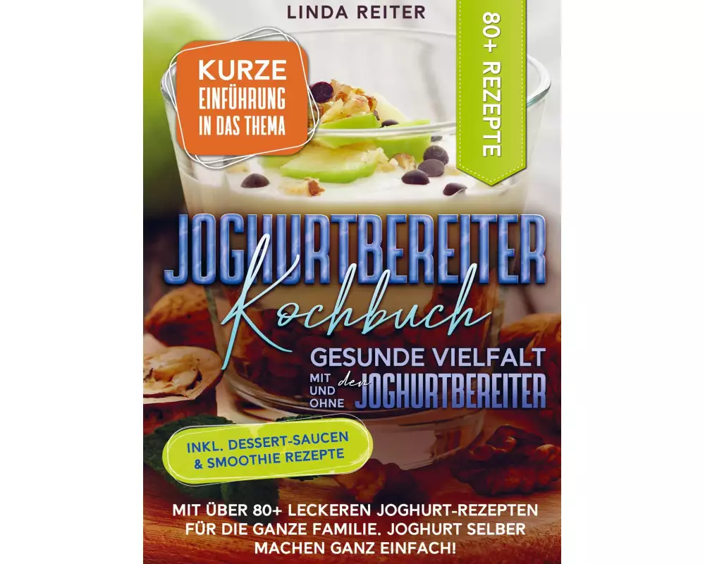 Joghurtbereiter Kochbuch - Gesunde Vielfalt mit und ohne den Joghurtbereiter