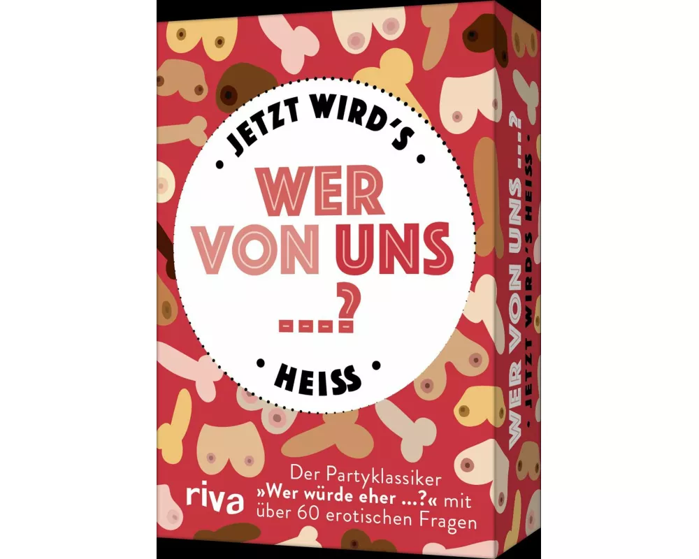 Wer von uns ...? – Jetzt wird’s heiß