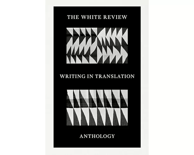 The White Review Writing in Translation Anthology