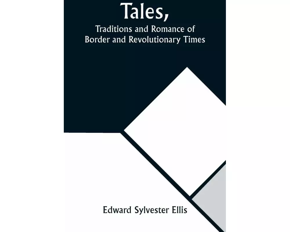 Tales, Traditions and Romance of Border and Revolutionary Times