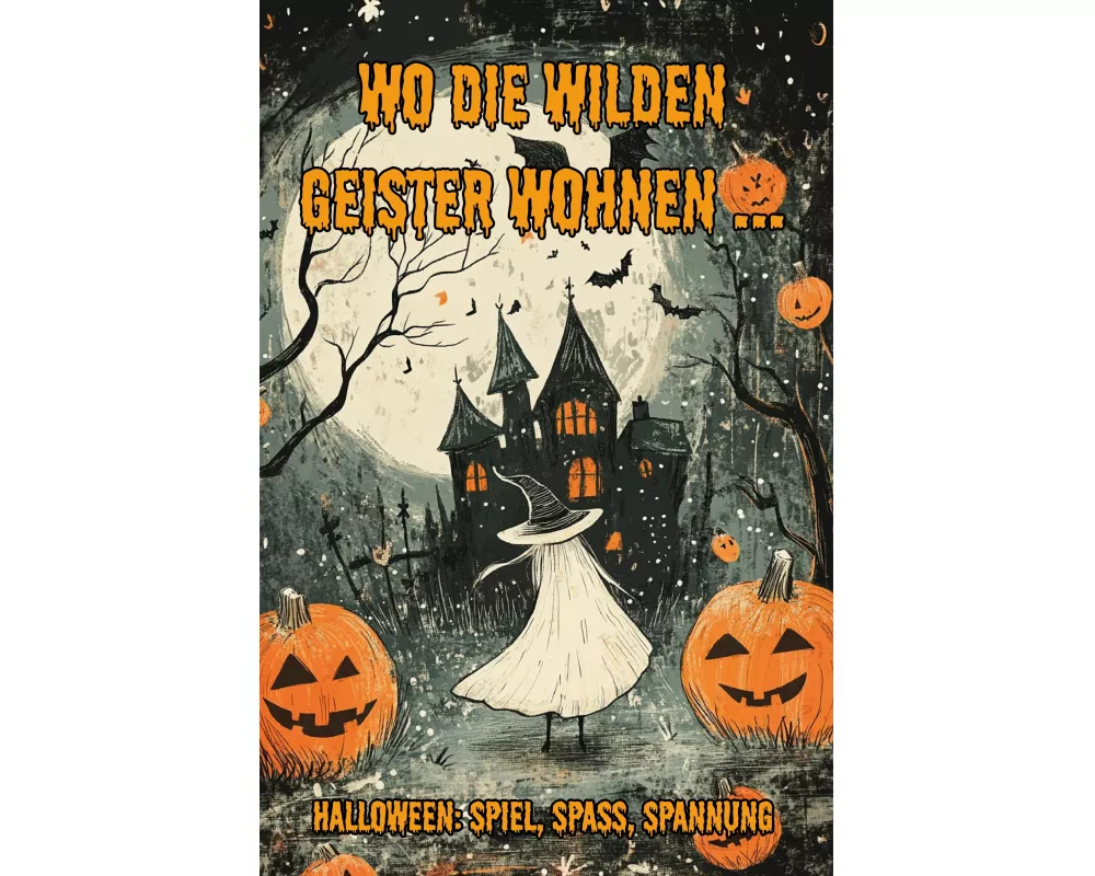 Wo die wilden Geister wohnen ... Halloween: Spiel, Spaß, Spannung