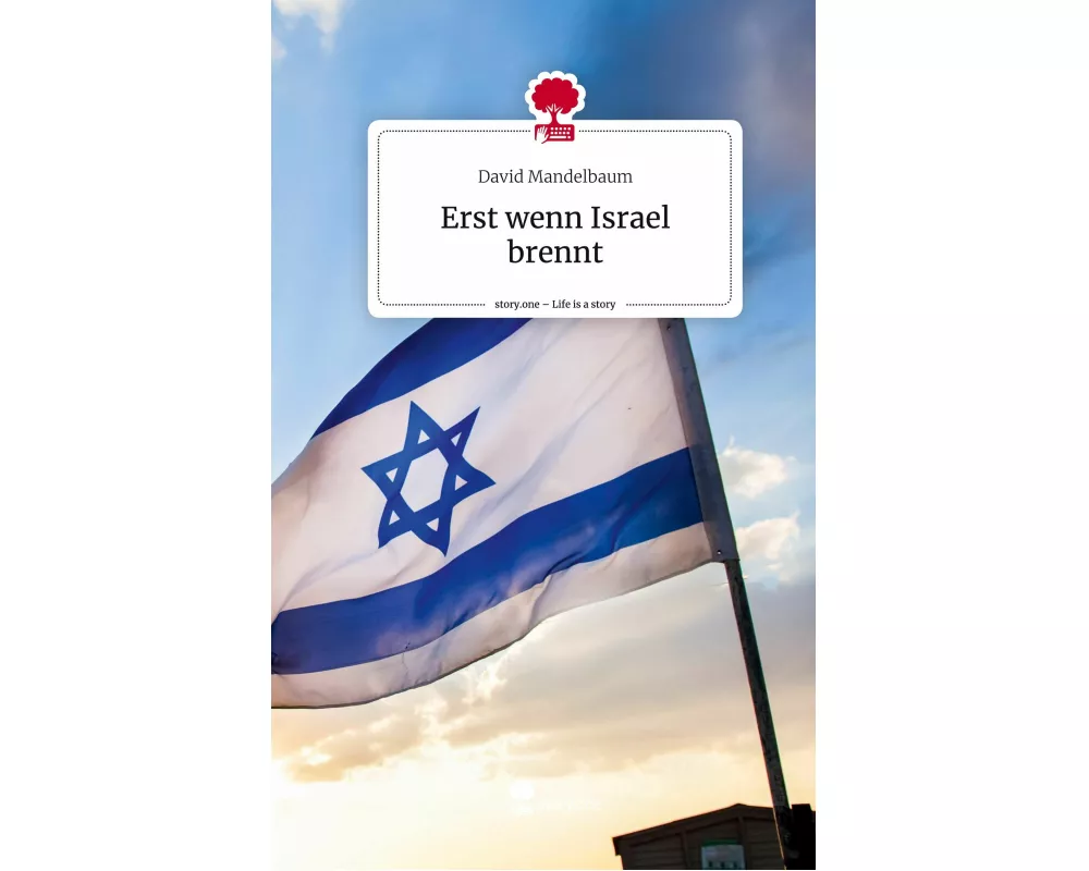 Erst wenn Israel brennt. Life is a Story - story.one