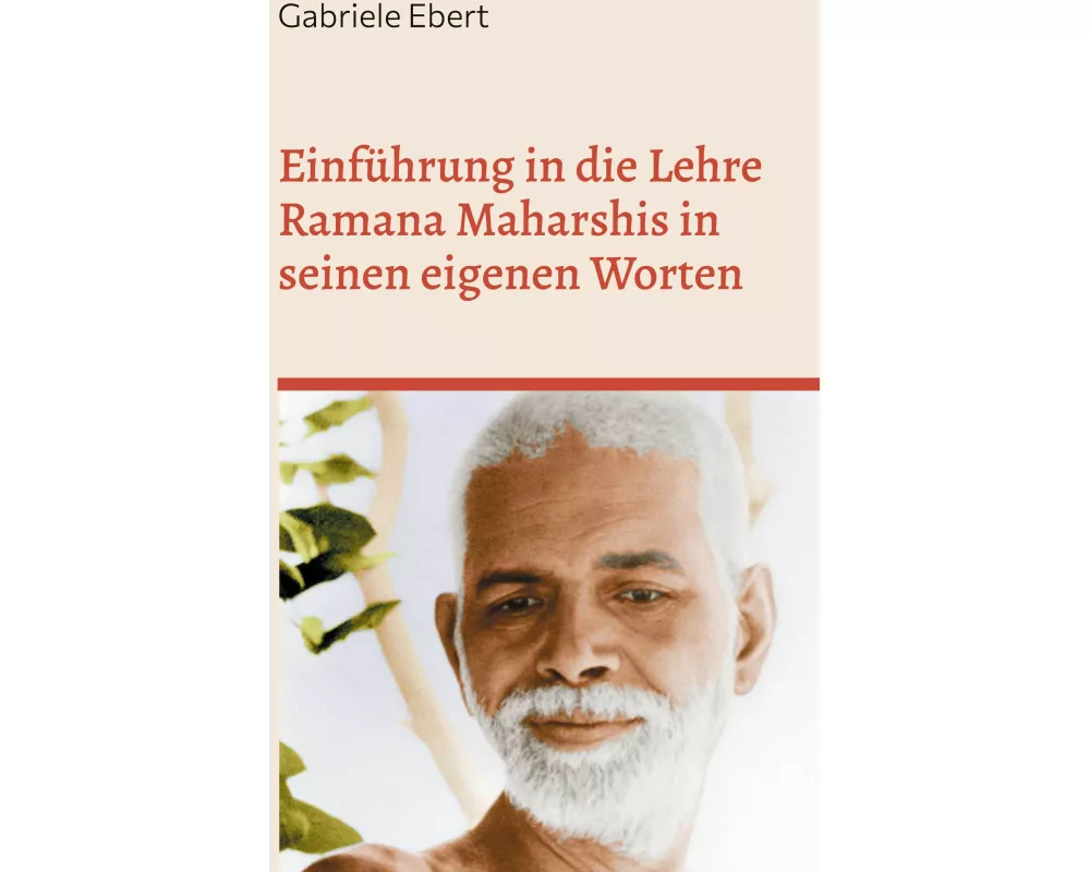 Einführung in die Lehre Ramana Maharshis in seinen eigenen Worten