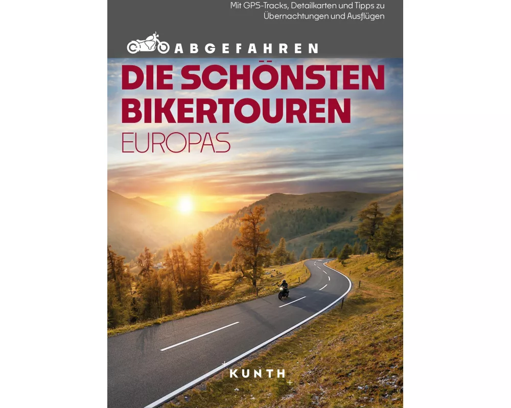 KUNTH Abgefahren – Die schönsten Bikertouren in Europa