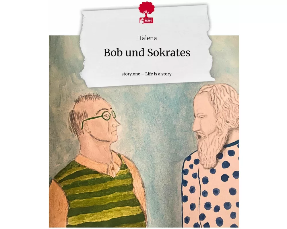 Bob und Sokrates. Life is a Story - story.one