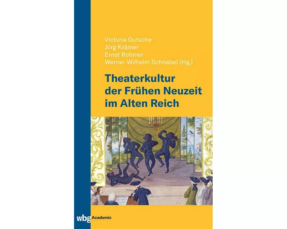Theaterkultur der Frhen Neuzeit im Alten Reich