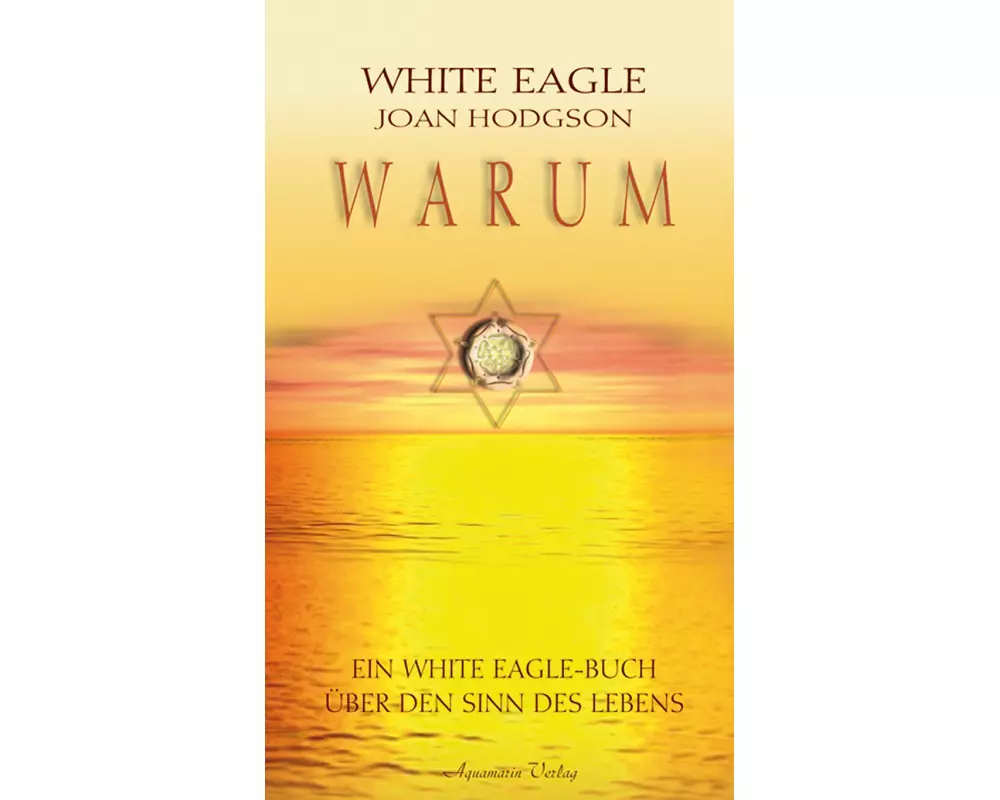 Warum? Ein White Eagle Buch über den Sinn des Erdenlebens