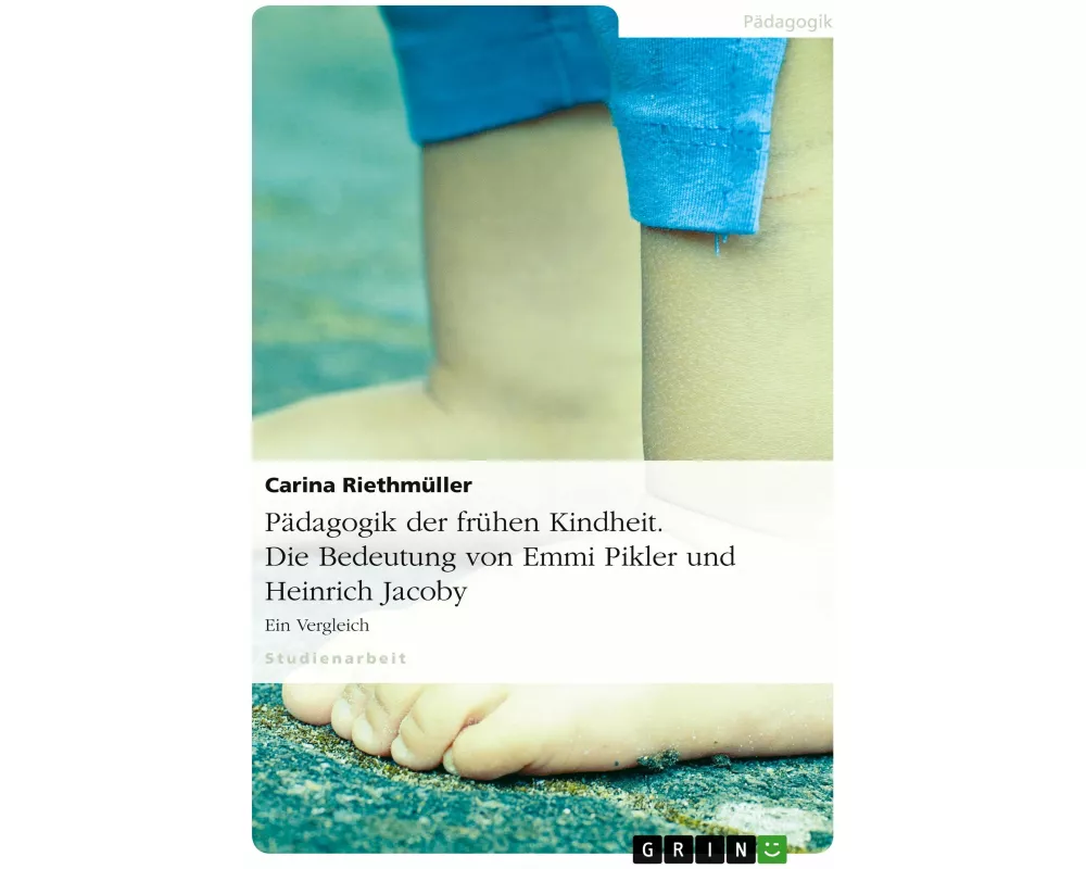 Pädagogik der frühen Kindheit. Die Bedeutung von Emmi Pikler und Heinrich Jacoby