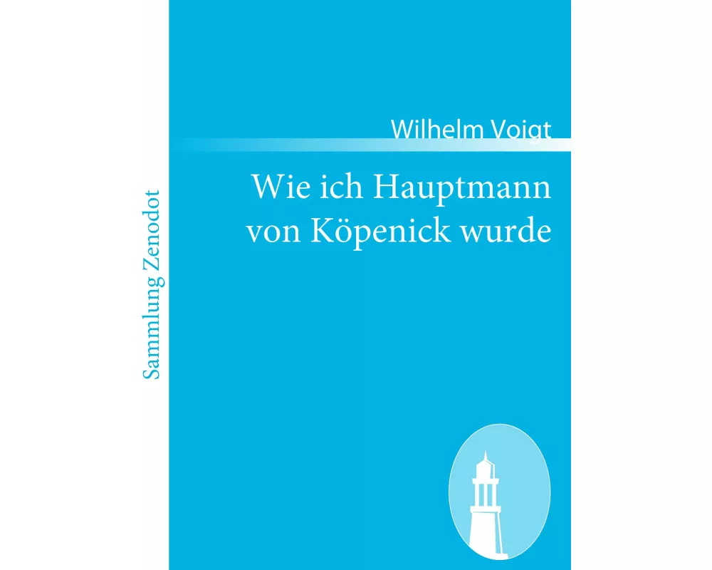 Wie ich Hauptmann von Köpenick wurde