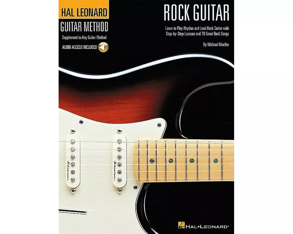 Rock Guitar Method Learn Rhythm and Lead Guitar Step-By-Step Lessons with 70 Rock Songs, Riffs, Chords, and Techniques Includes Online Audio for Play-