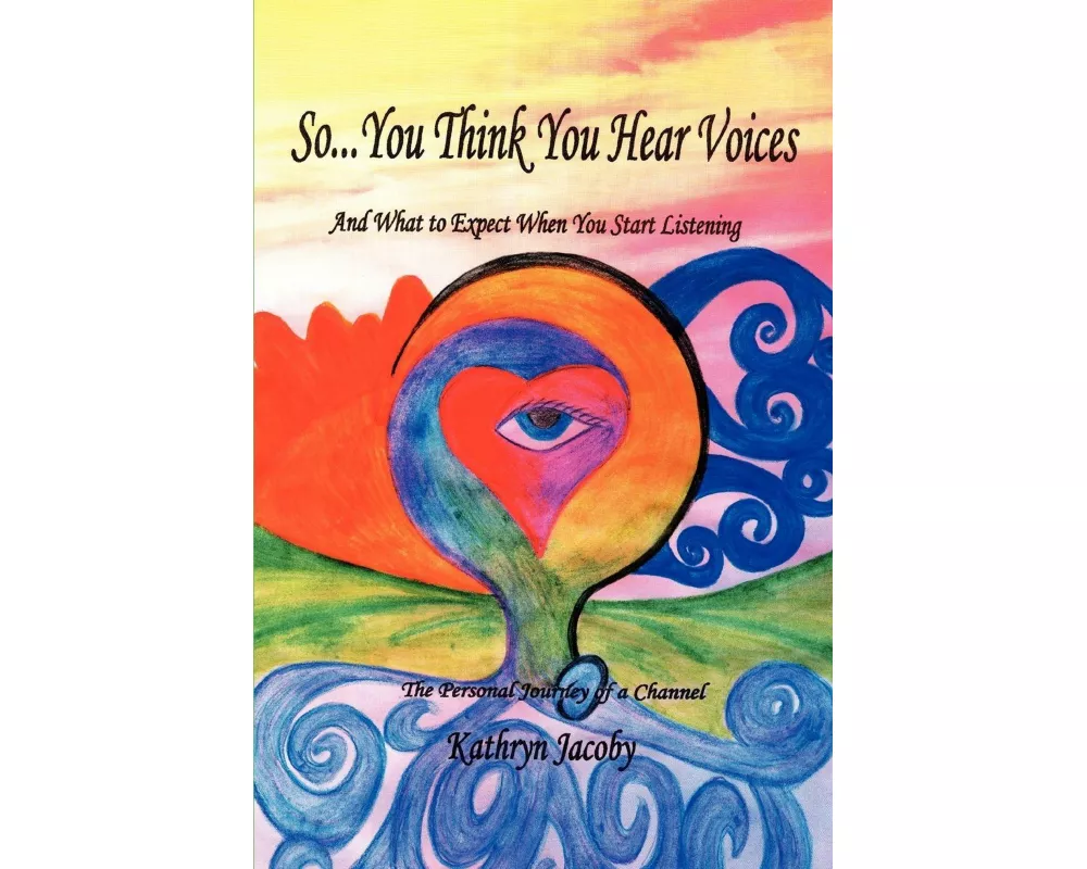 So...You Think You Hear Voices And What to Expect When You Start Listening