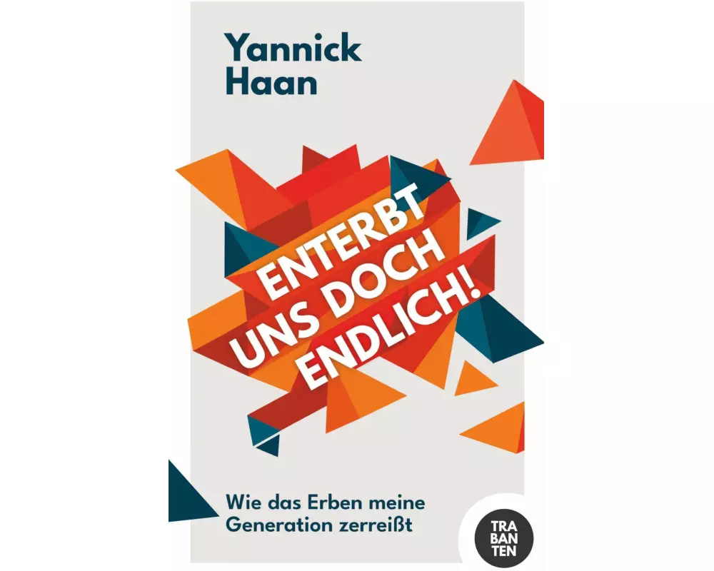 Enterbt uns doch endlich!