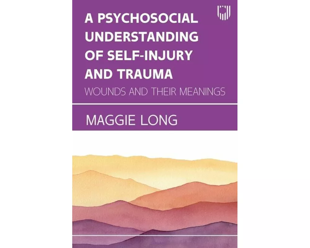 A Psychosocial Understanding of Self-injury and Trauma: Wounds and their Meanings