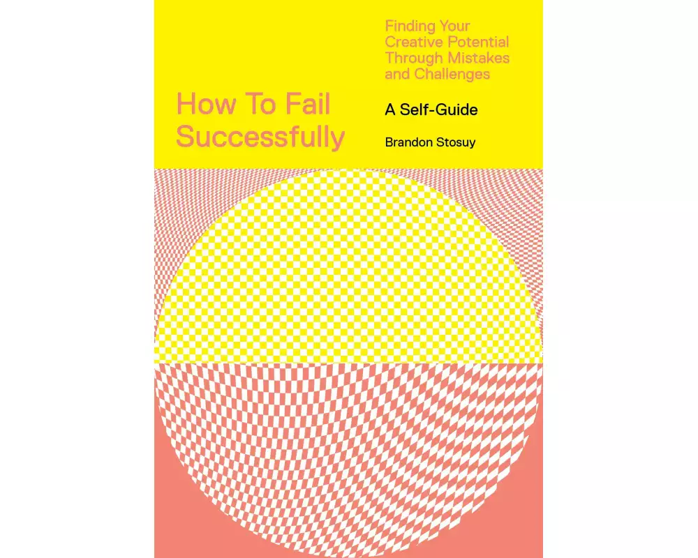 How to Fail Successfully: Finding Your Creative Potential Through Mistakes and Challenges