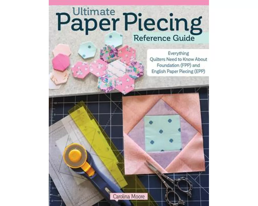 Ultimate Paper Piecing Reference Guide