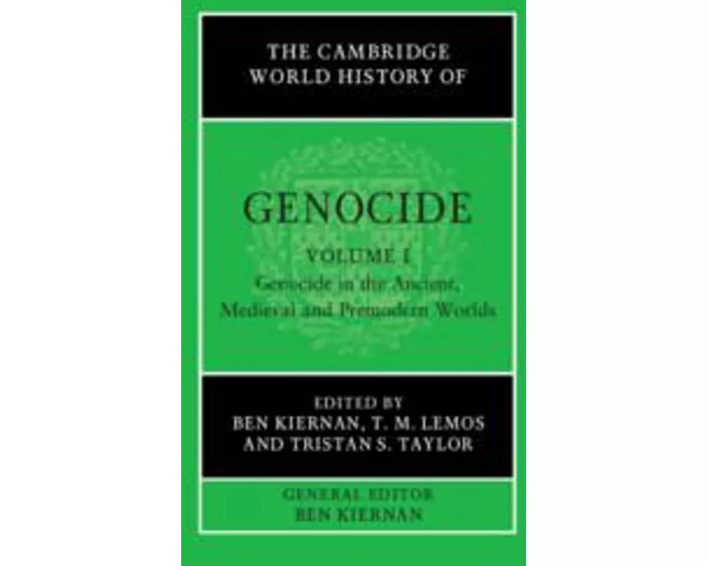 The Cambridge World History of Genocide: Volume 1, Genocide in the Ancient, Medieval and Premodern Worlds