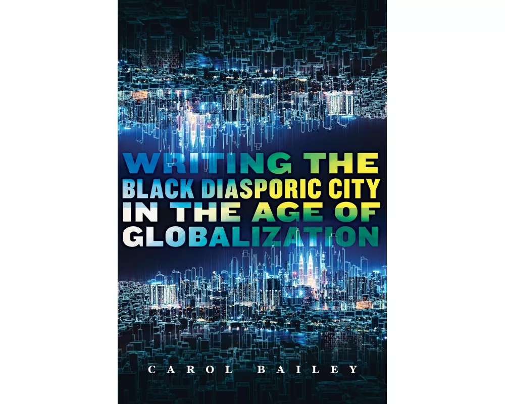 Writing the Black Diasporic City in the Age of Globalization