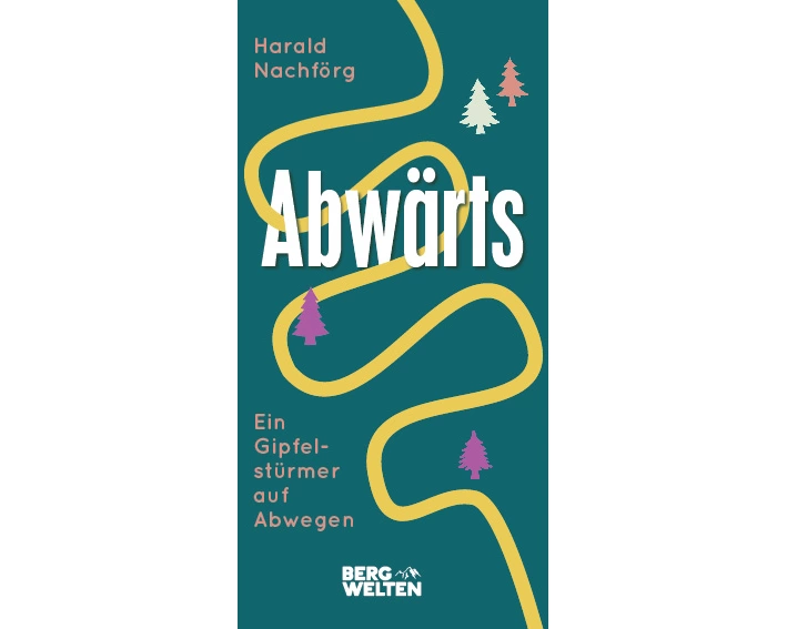 Abwärts. Ein Gipfelstürmer auf Abwegen