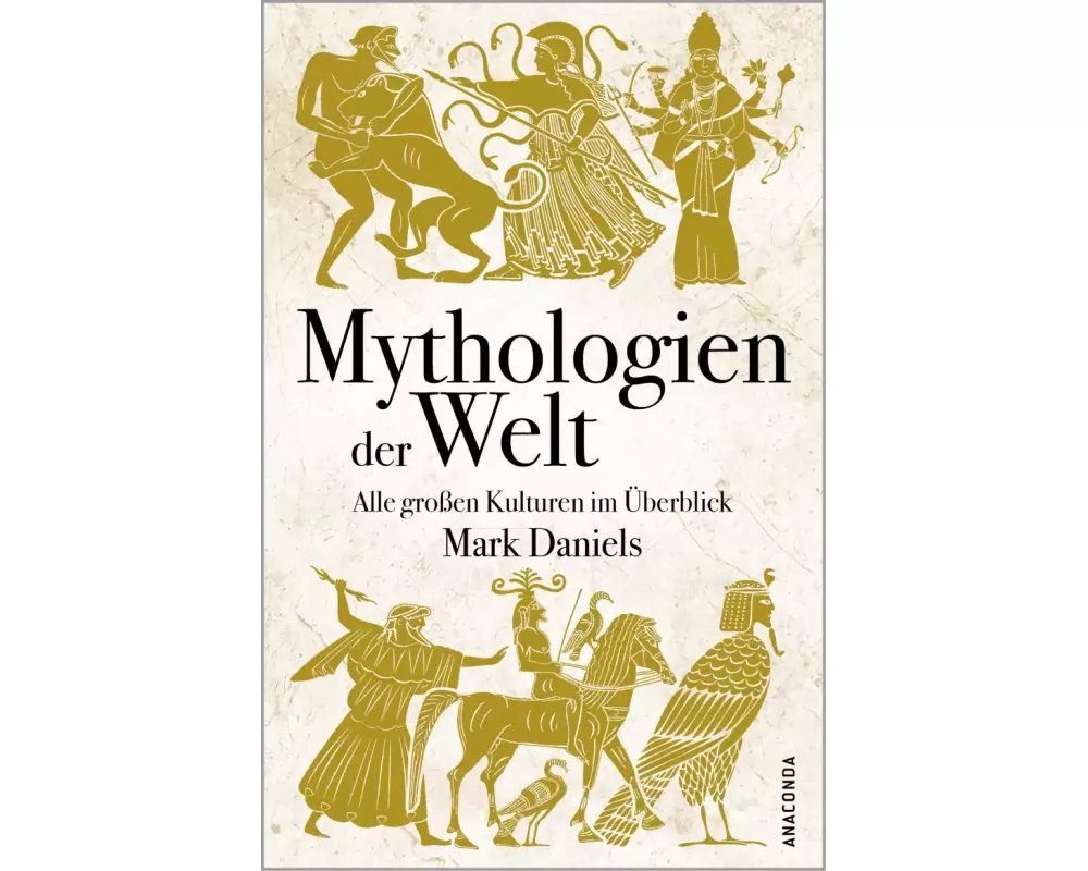 Mythologien der Welt. Alle großen Kulturen im Überblick