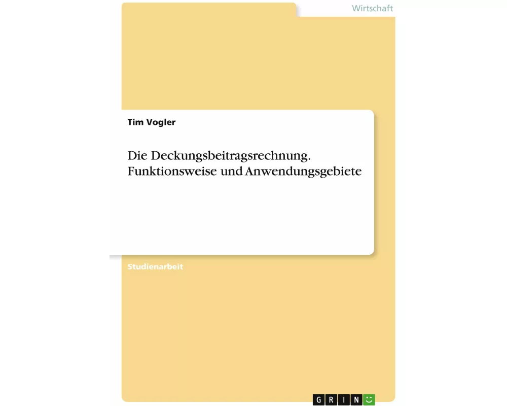 Die Deckungsbeitragsrechnung. Funktionsweise und Anwendungsgebiete