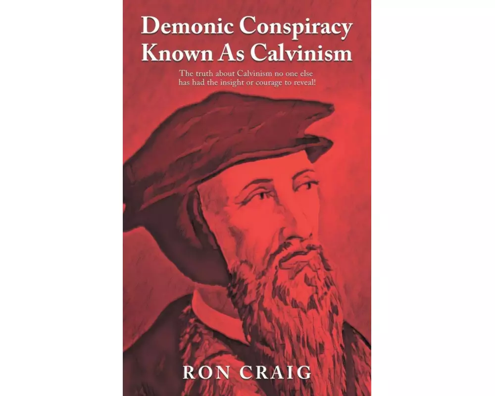 Demonic Conspiracy Known As Calvinism
