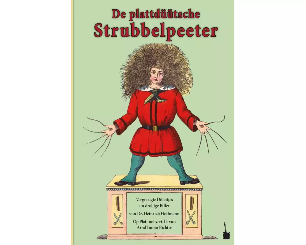 Der Struwwelpeter / De plattdüütsche Strubbelpeeter. Vergneugte Dööntjes un drollige Biller Op Platt nohvertellt