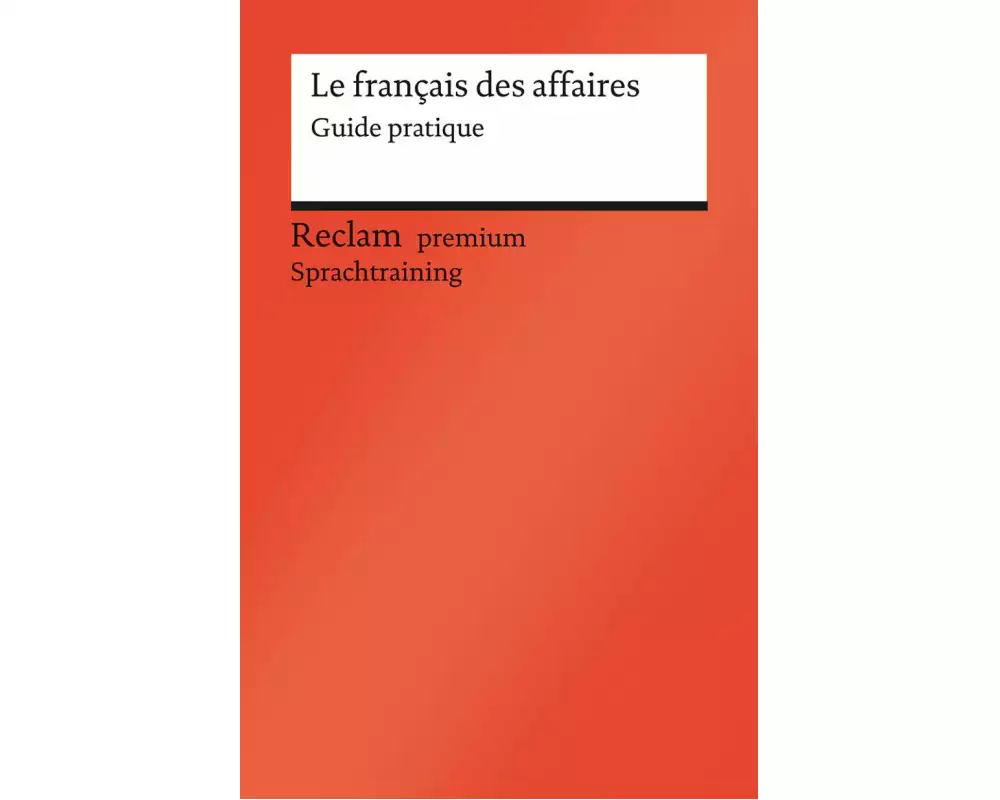 Le français des affaires. Guide pratique