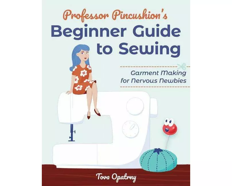Professor Pincushion's Beginner Guide to Sewing