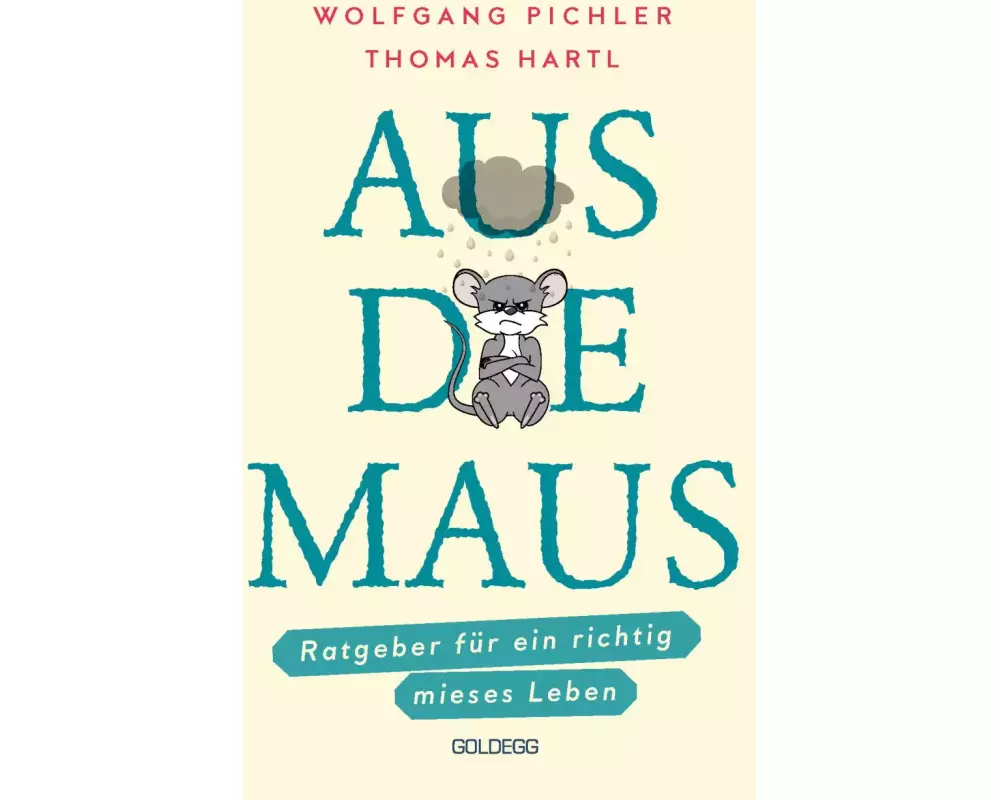 Aus die Maus - Ratgeber für ein richtig mieses Leben. Grübeln und Schwarzmalen macht doch Spaß! Negative Denkmuster austricksen & eine positive Leb
