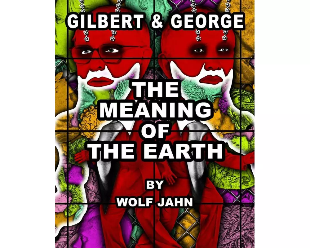 Gilbert & George: The Meaning of the Earth