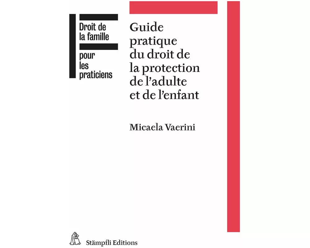 Guide pratique du droit de la protection de l'adulte et de l'enfant