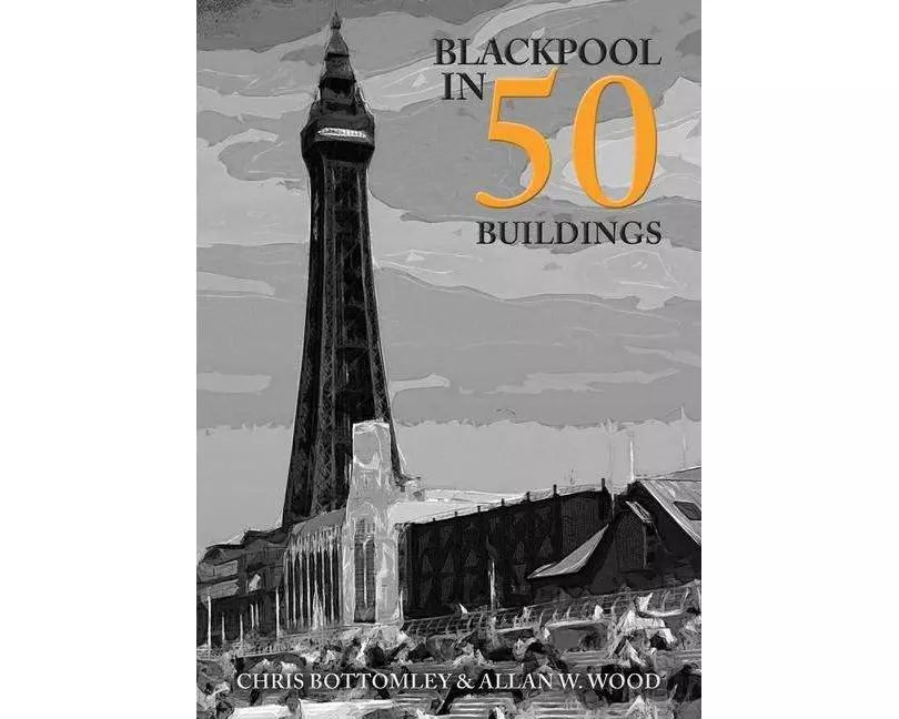 Blackpool in 50 Buildings