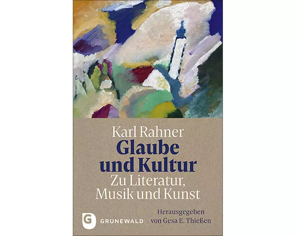 Glaube und Kultur: Zu Literatur, Musik und Kunst