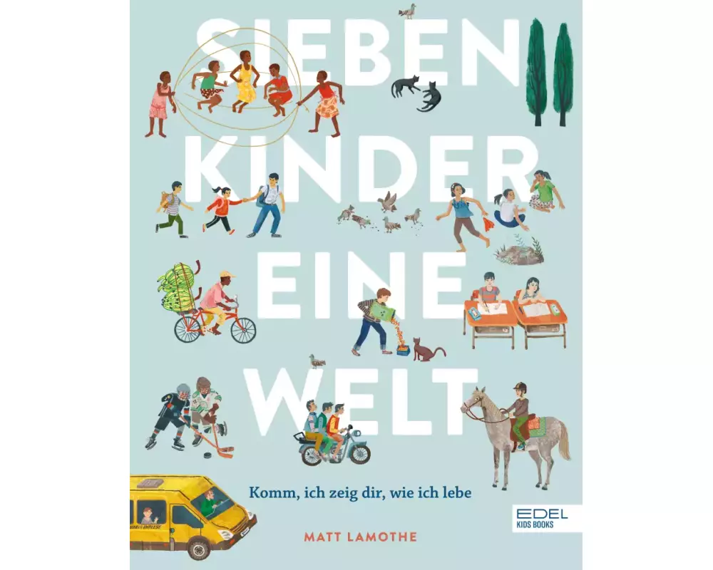 Sieben Kinder – eine Welt: Komm, ich zeige dir, wie ich lebe