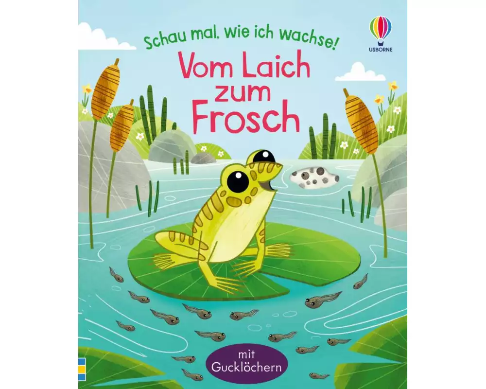 Schau mal, wie ich wachse! Vom Laich zum Frosch