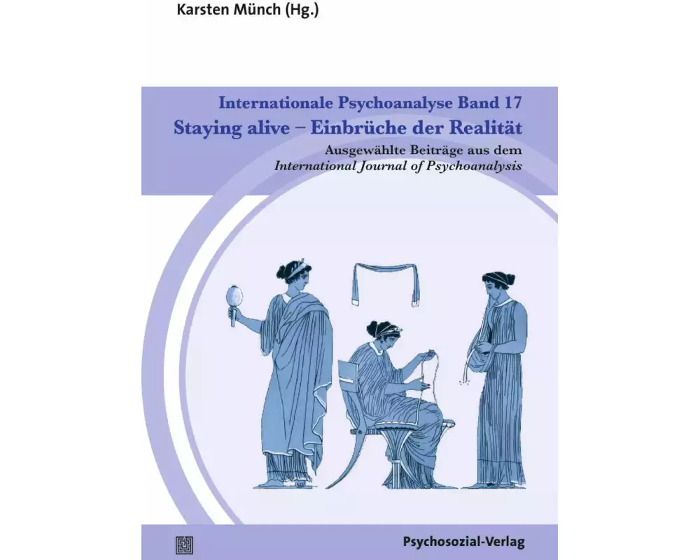 Internationale Psychoanalyse Band 17: Staying alive - Einbrüche der Realität