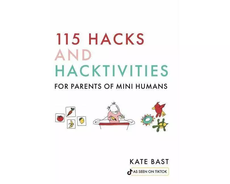 115 Hacks and Hacktivities for Parents of Mini Humans