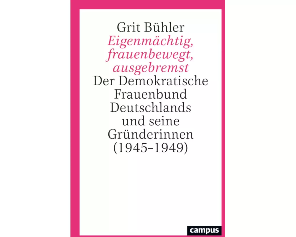 Eigenmächtig, frauenbewegt, ausgebremst