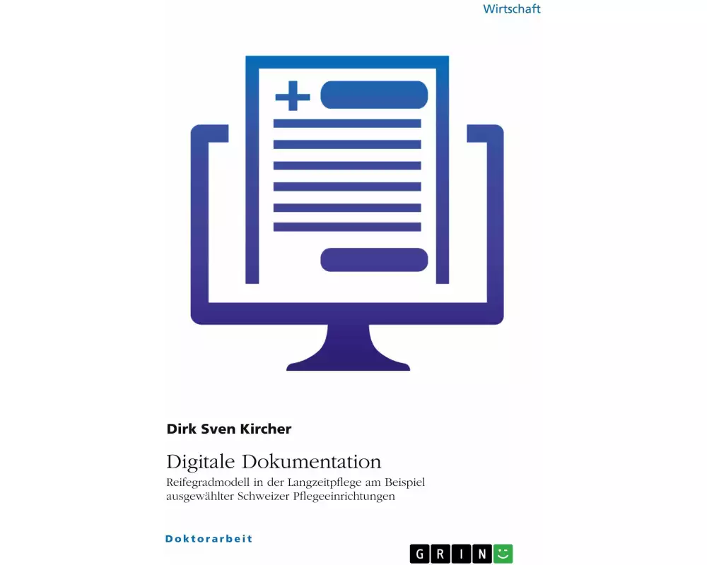Digitale Dokumentation. Reifegradmodell in der Langzeitpflege am Beispiel ausgewählter Schweizer Pflegeeinrichtungen