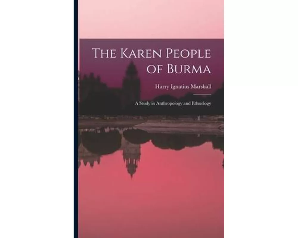 The Karen People of Burma: a Study in Anthropology and Ethnology