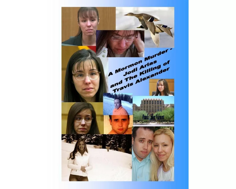 A Mormon Murder - Jodi Arias and the Killing of Travis Alexander