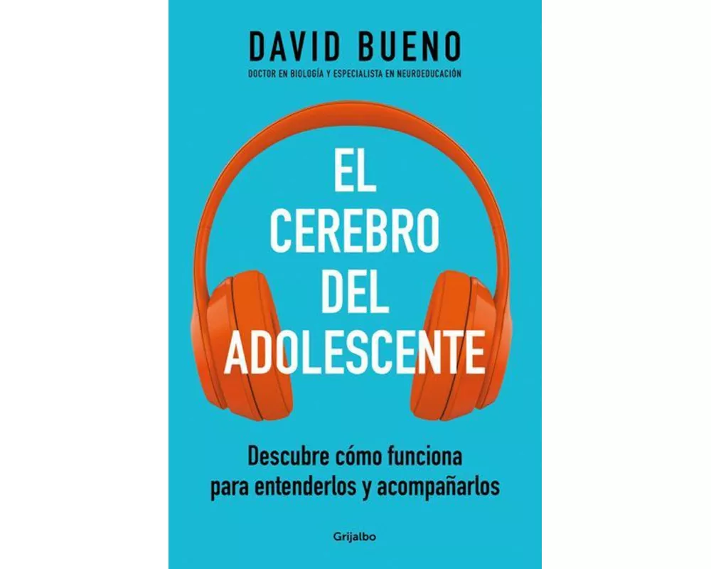El Cerebro del Adolescente: Descubre Cómo Funciona Para Entenderlos Y Acompañarl OS / The Teenage Brain: Explore Its Workings to Understand and Suppor