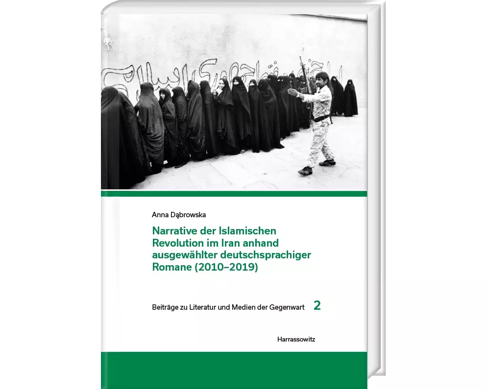 Narrative der Islamischen Revolution im Iran anhand ausgewählter deutschsprachiger Romane (2010–2019)