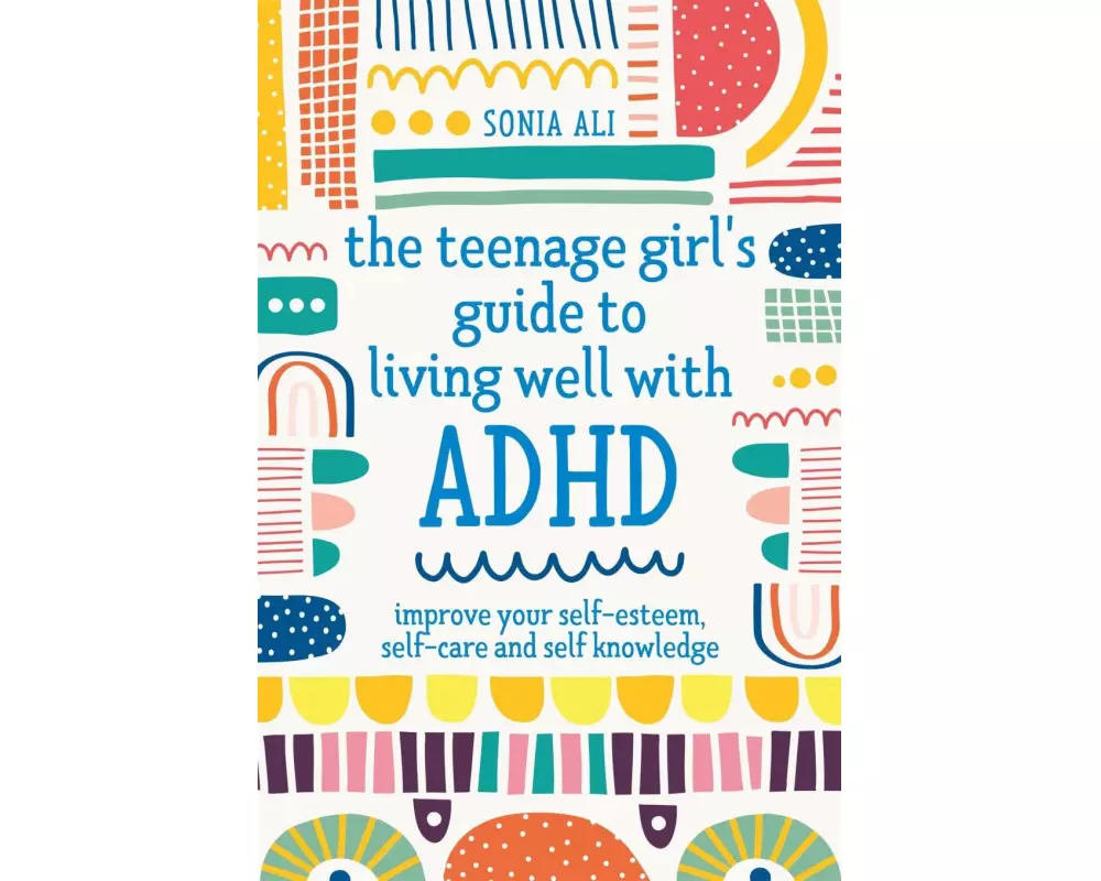 The Teenage Girl's Guide to Living Well with ADHD