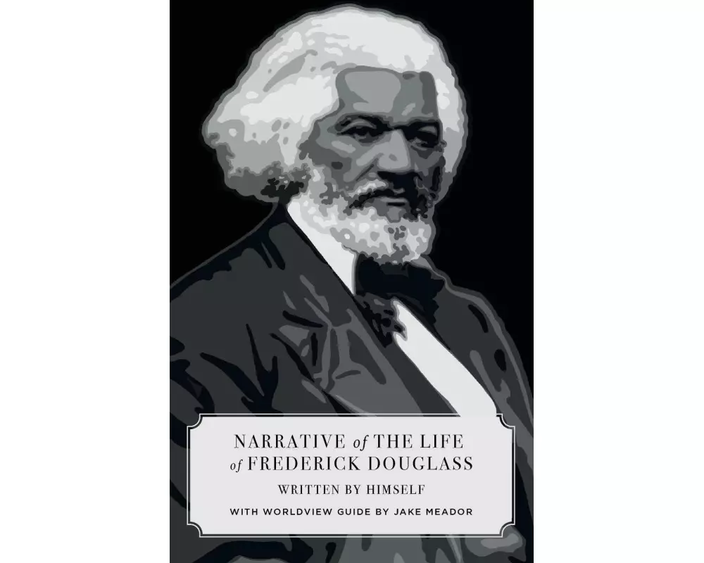 Narrative of the Life of Frederick Douglass (Canon Classics Worldview Edition)