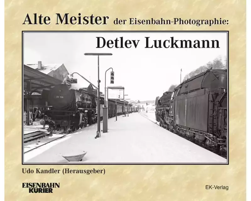 Alte Meister der Eisenbahn-Photographie: Detlev Luckmann