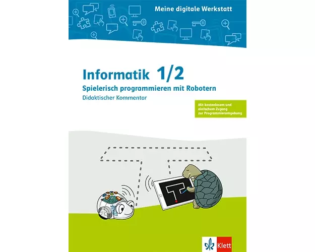 Informatik 1/2. Spielerisch Programmieren mit Robotern