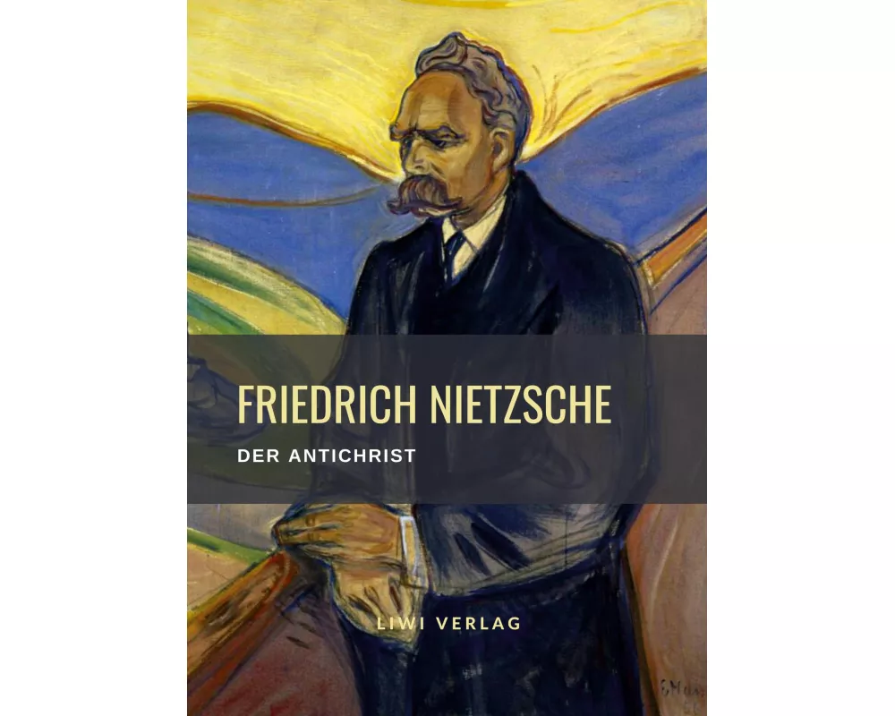 Friedrich Nietzsche: Der Antichrist. Vollständige Neuausgabe